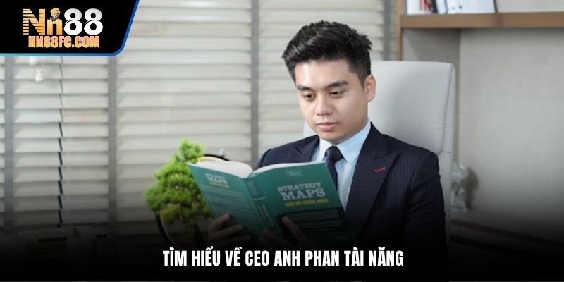 Tìm hiểu về CEO Anh Phan tài năng
