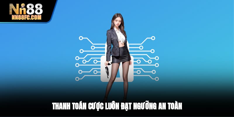 Thanh toán cược luôn đạt ngưỡng an toàn