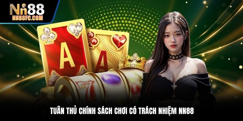 Tuân thủ chính sách chơi có trách nhiệm NN88