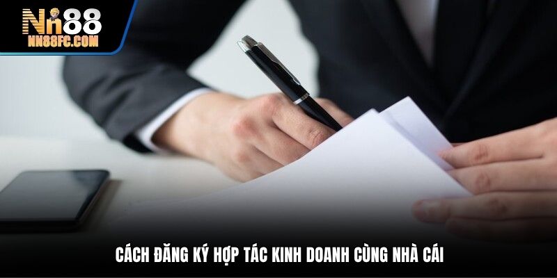 Cách đăng ký hợp tác kinh doanh cùng nhà cái