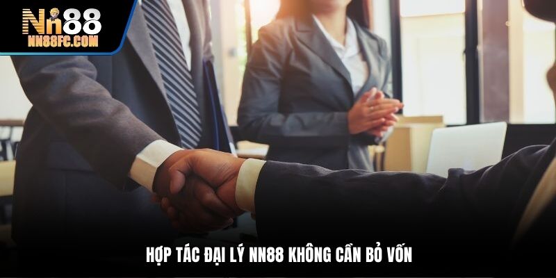 Hợp tác đại lý NN88 không cần bỏ vốn