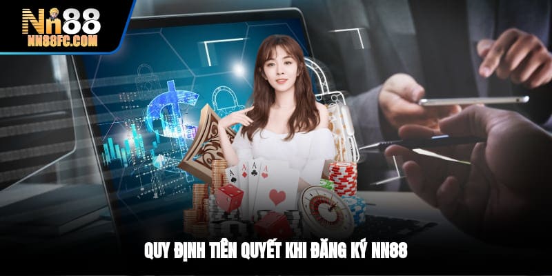 Quy định tiên quyết khi đăng ký NN88