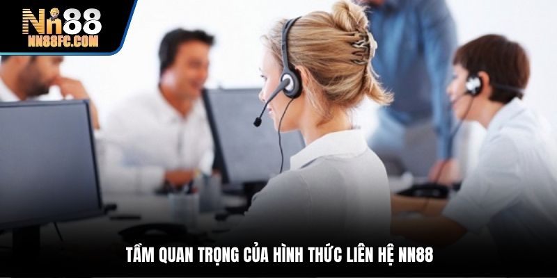 Tầm quan trọng của hình thức liên hệ NN88