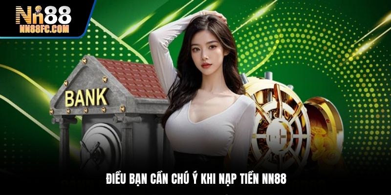 Điều bạn cần chú ý khi nạp tiền NN88