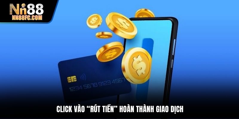 Click vào “Rút tiền” để hoàn thành giao dịch nhanh