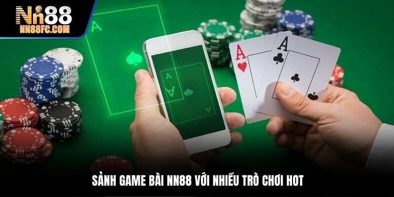 Sảnh game bài NN88 với nhiều trò chơi hot