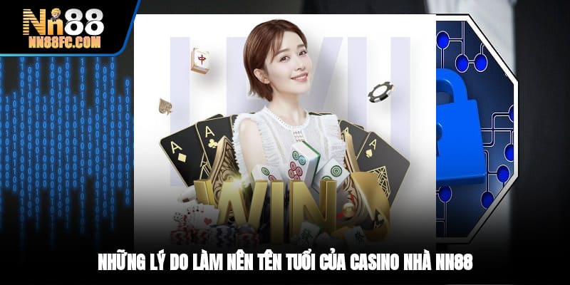 Những lý do làm nên tên tuổi của casino nhà NN88