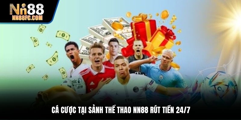 Cá cược tại sảnh thể thao NN88 rút tiền 24/7