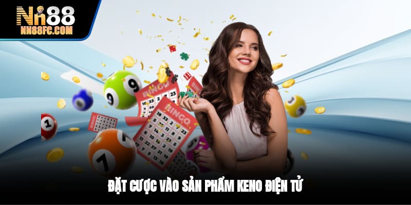 Đặt cược vào sản phẩm Keno điện tử
