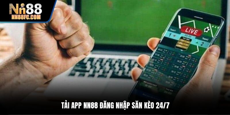 Tải app NN88 đăng nhập săn kèo 24/7