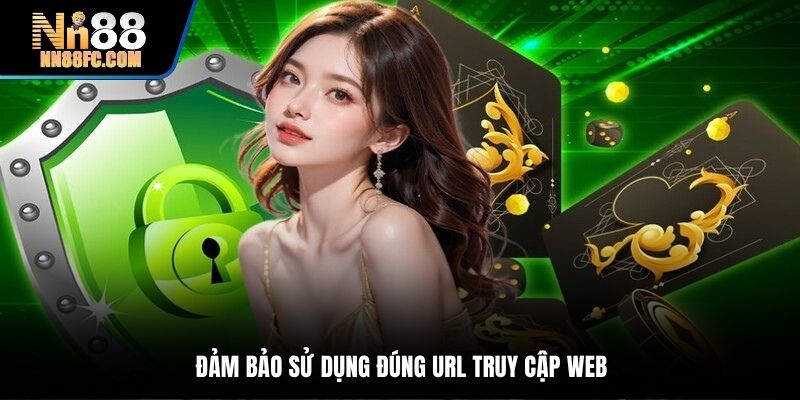 Đảm bảo sử dụng đúng url truy cập web