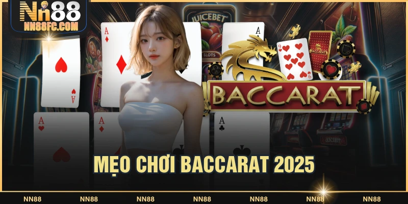Mẹo Chơi Baccarat 2025 Dễ Thắng - Bí Quyết Hốt Về Bội Tiền